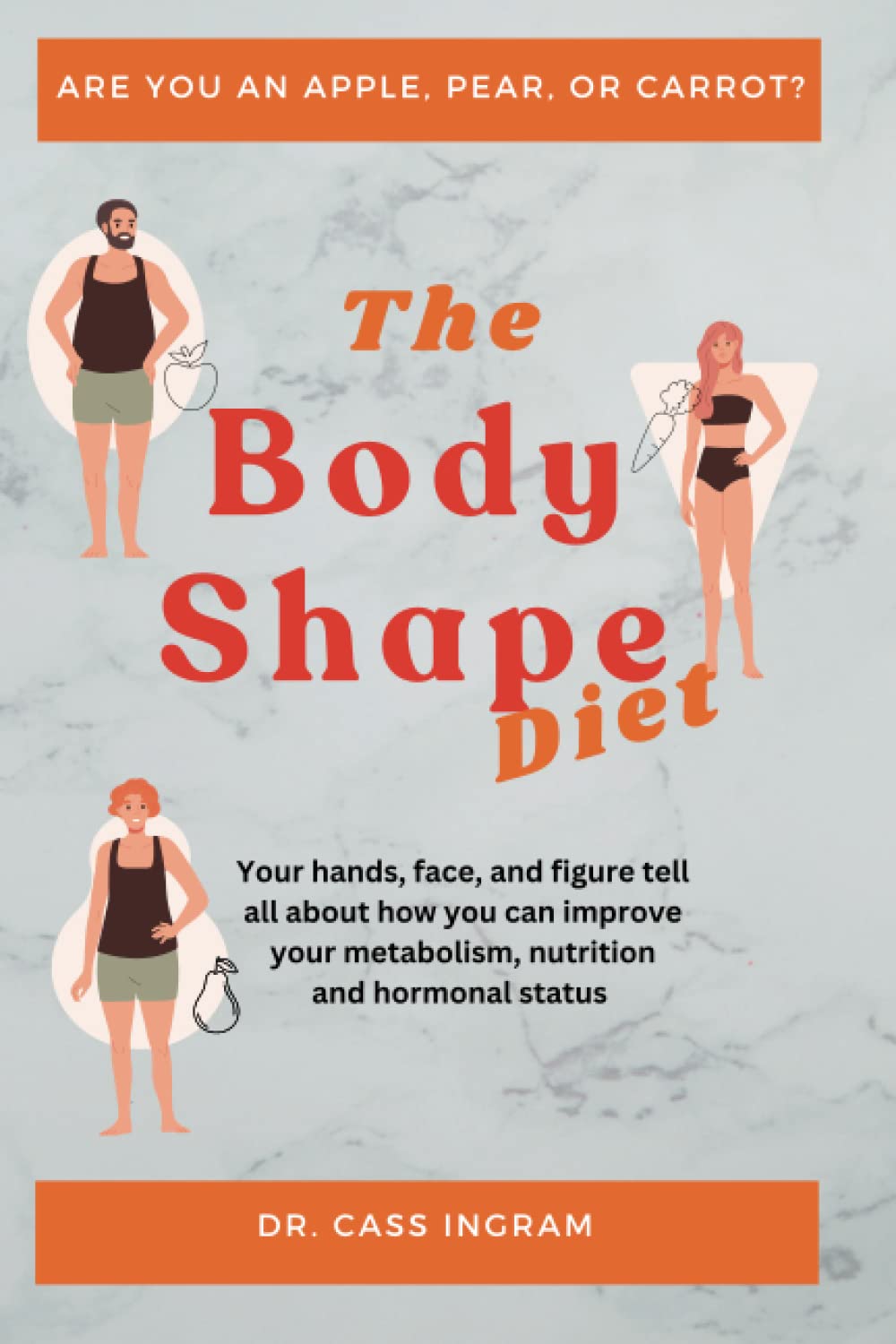 The Body Shape Diet: What your hands, face and figure say about your metabolism, nutrition and hormonal status.