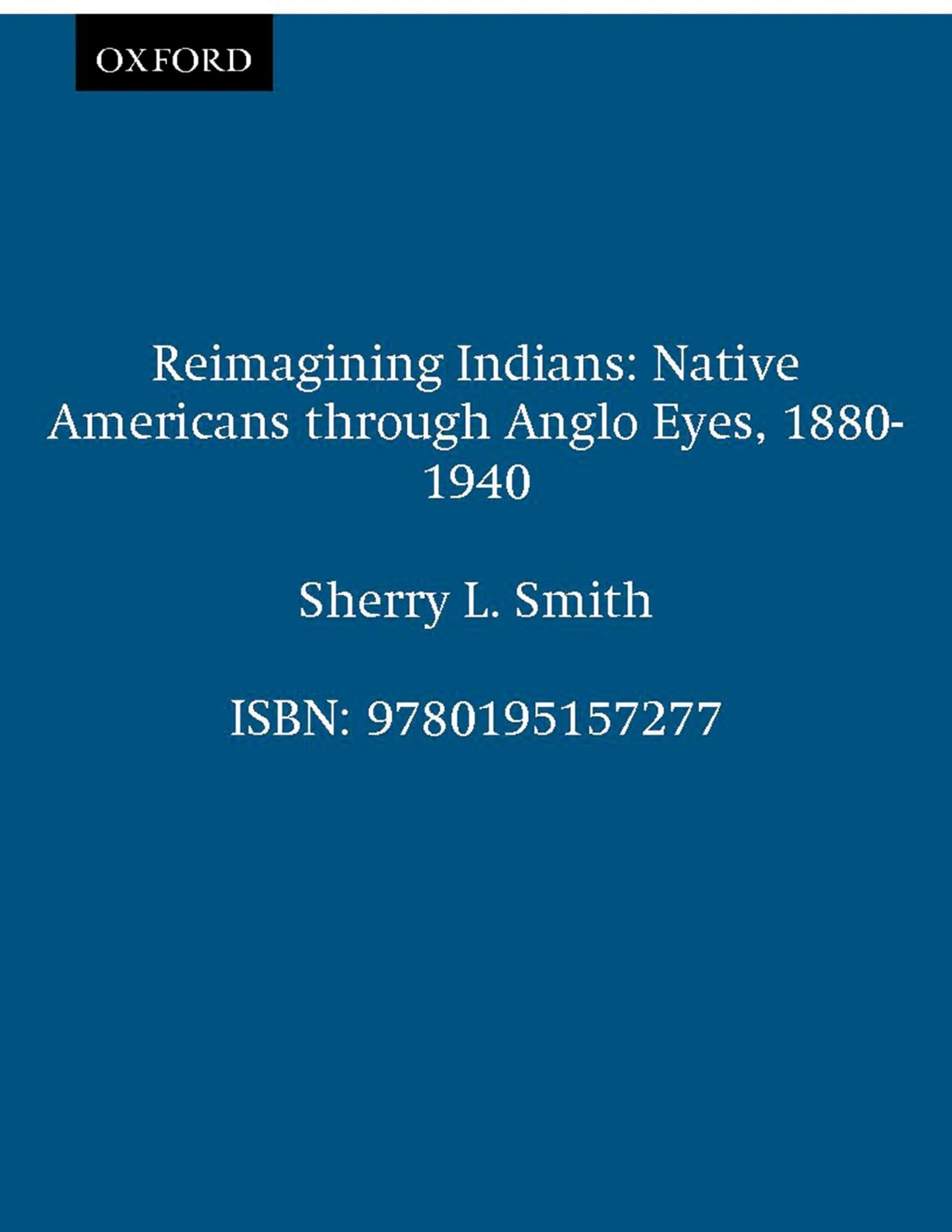 Reimagining Indians: Native Americans through Anglo Eyes, 1880-1940