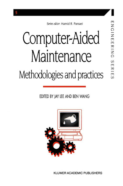 Computer-aided Maintenance: Methodologies and Practices (Manufacturing Systems Engineering Series, 5)