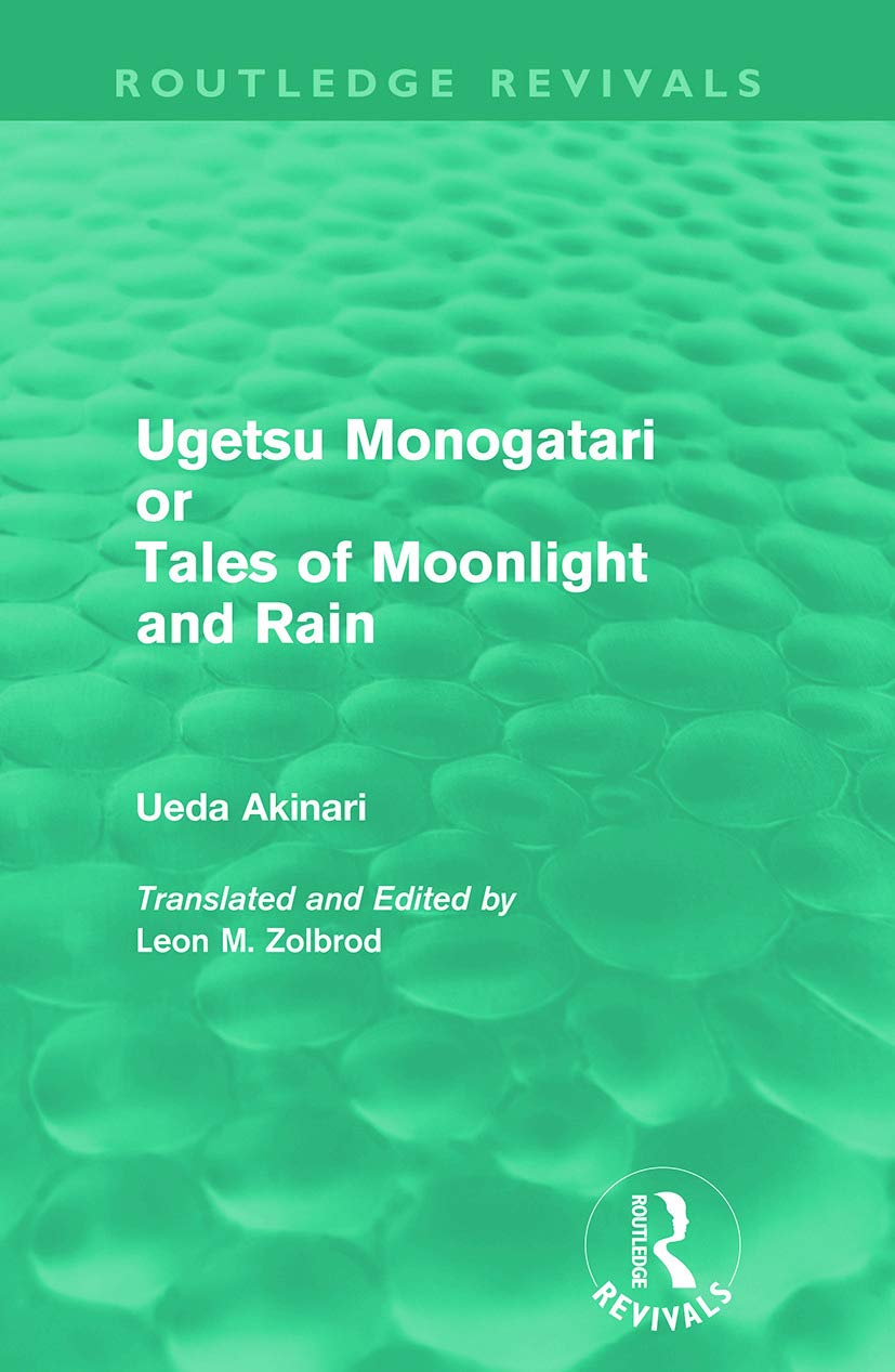 Ugetsu Monogatari Or Tales Of Moonlight And Rain (Routledge Reviv: A Complete English Version of the Eighteenth-Century Japanese collection of Tales of the Supernatural (Routledge Revivals)