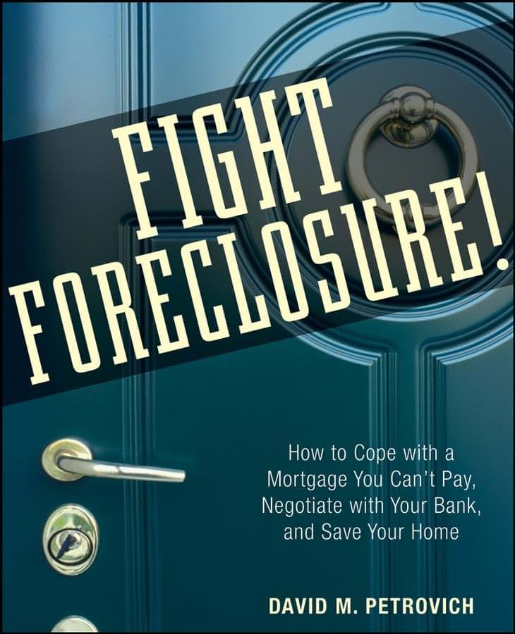 Fight Foreclosure!: How to Cope with a Mortgage You Can't Pay, Negotiate with Your Bank, and Save Your Home