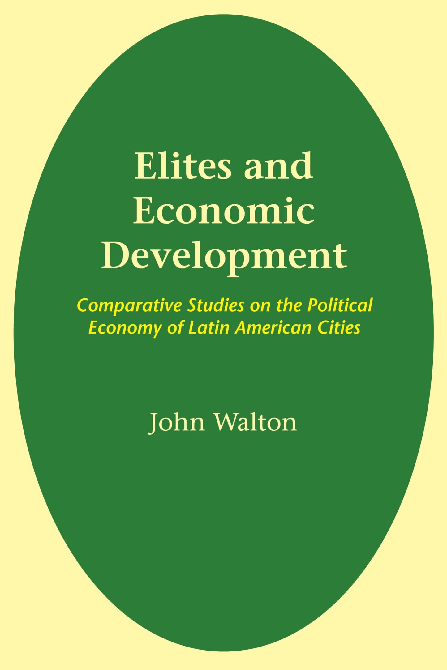 Elites and Economic Development: Comparative Studies on the Political Economy of Latin American Cities (LLILAS Latin American Monograph Series)