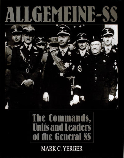 Allgemeine-SS: The Commands, Units and Leaders of the General SS (Schiffer Military History)