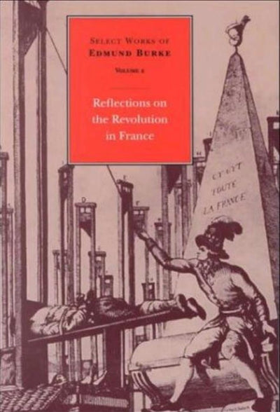 Reflections on the Revolution in France (Select works of Edmund Burke, Volume 2)