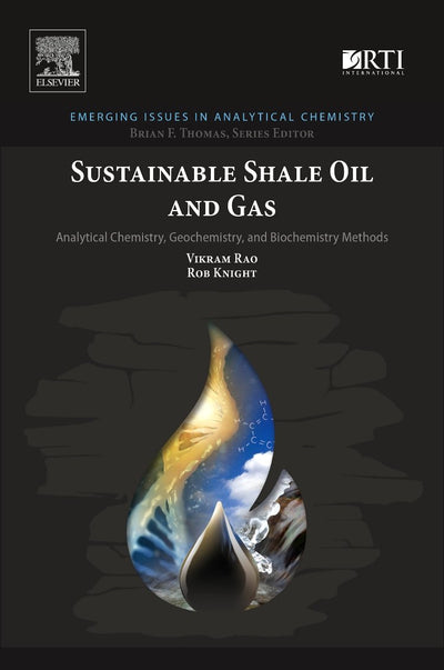 Sustainable Shale Oil and Gas: Analytical Chemistry, Geochemistry, and Biochemistry Methods (Emerging Issues in Analytical Chemistry)