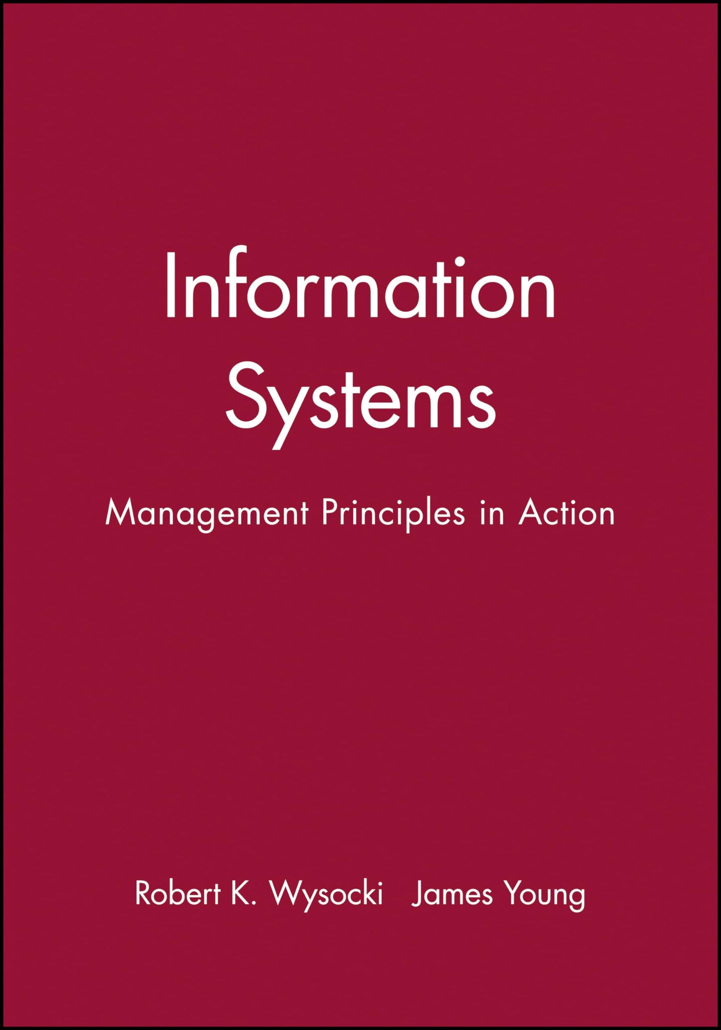 Information Systems: Management Principles in Action (Wiley Series in Computing and Information Processing)