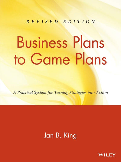 Business Plans to Game Plans: A Practical System for Turning Strategies into Action