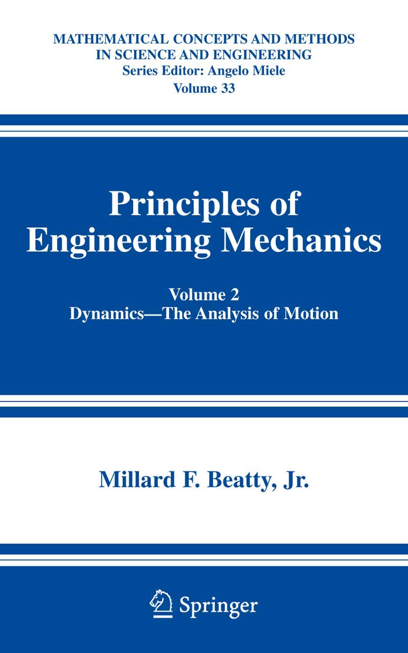 Principles of Engineering Mechanics: Volume 2 Dynamics -- The Analysis of Motion (Mathematical Concepts and Methods in Science and Engineering, 33)