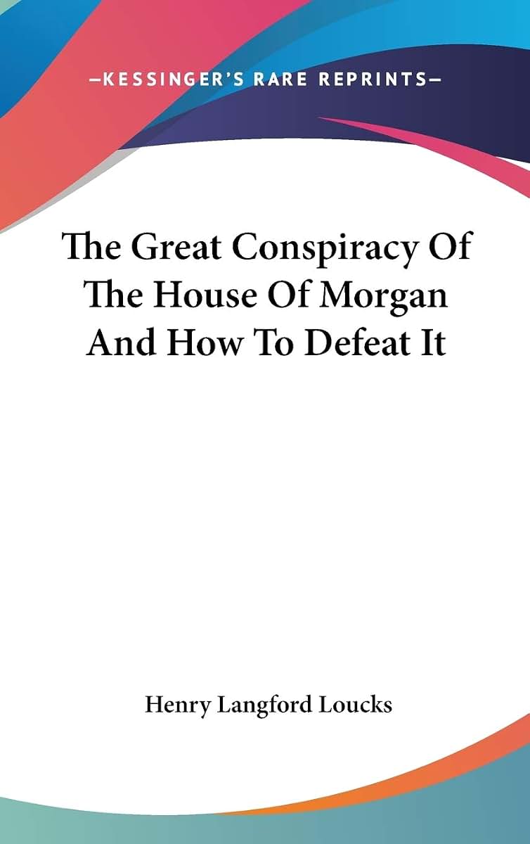 The Great Conspiracy Of The House Of Morgan And How To Defeat It