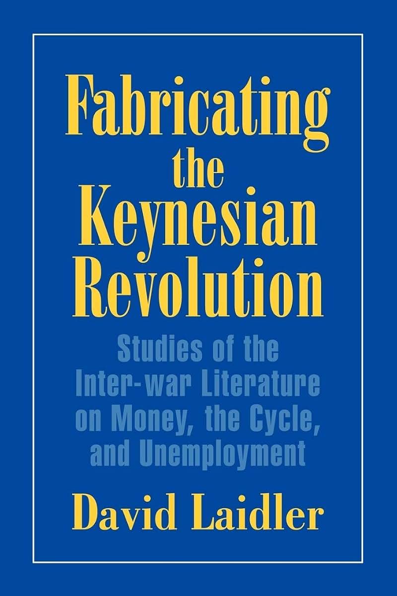 Fabricating the Keynesian Revolution: Studies of the Inter-war Literature on Money, the Cycle, and Unemployment (Historical Perspectives on Modern Economics)