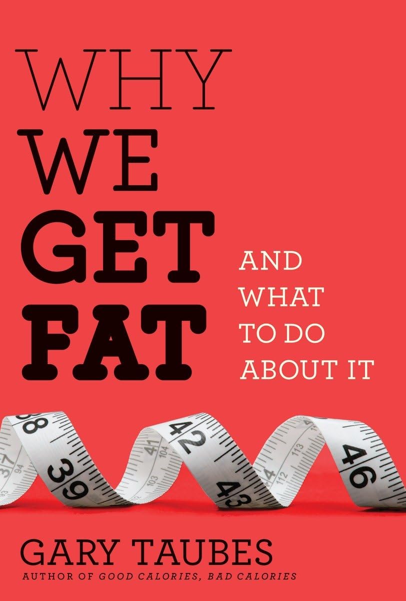 Why We Get Fat: And What to Do About It by Taubes, Gary
