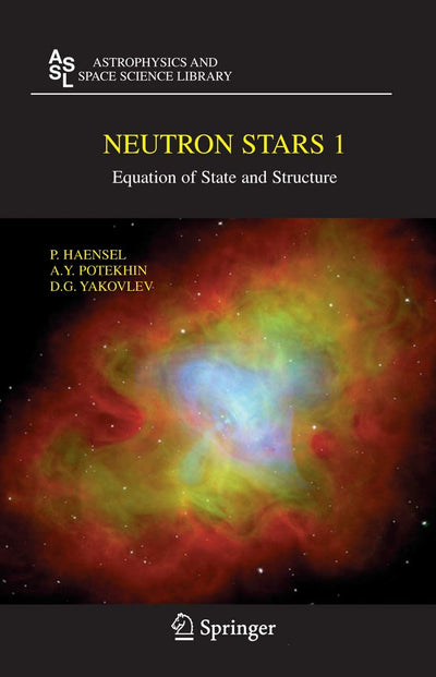 Neutron Stars 1: Equation of State and Structure (Astrophysics and Space Science Library, 326)