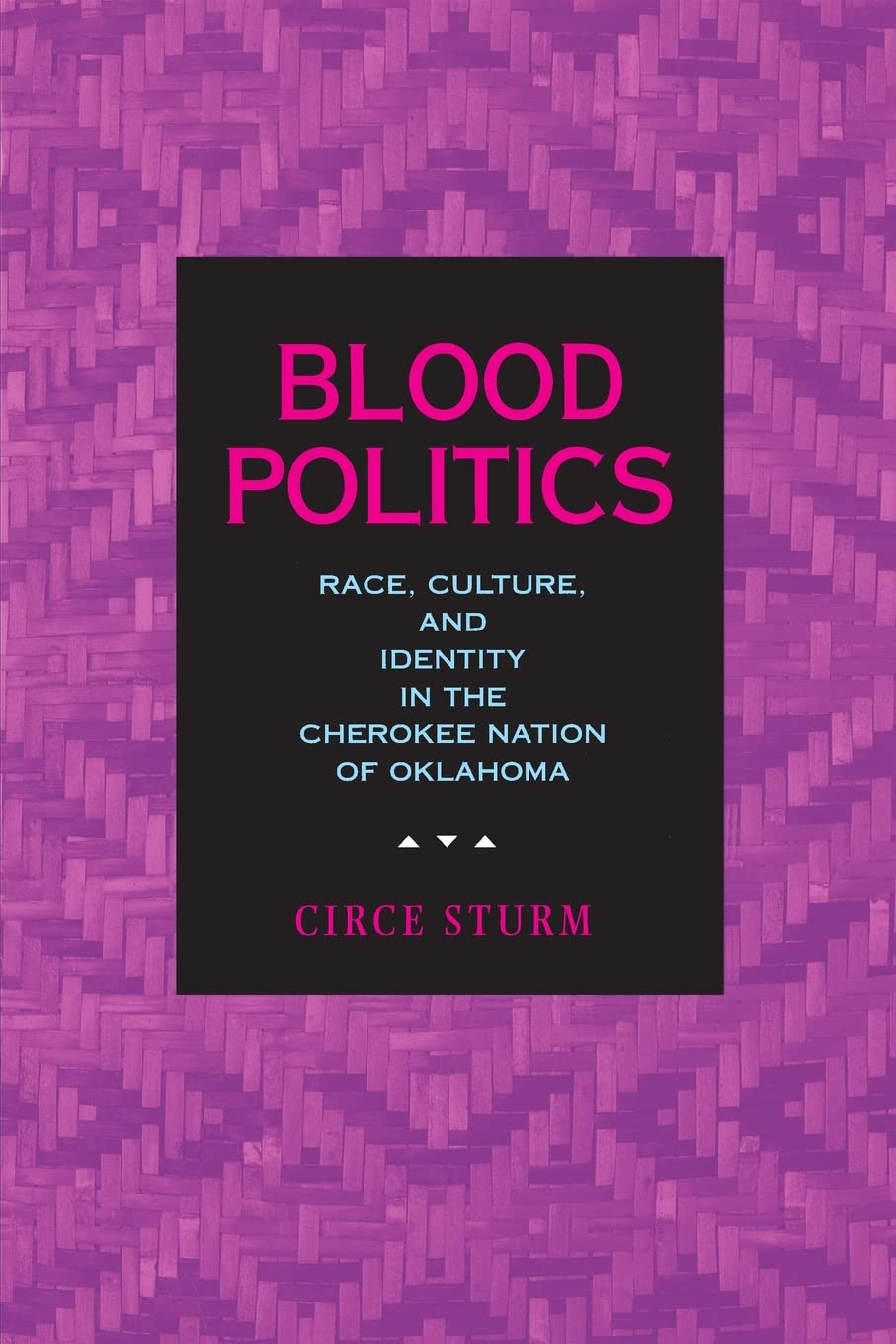 Blood Politics: Race, Culture, and Identity in the Cherokee Nation of Oklahoma