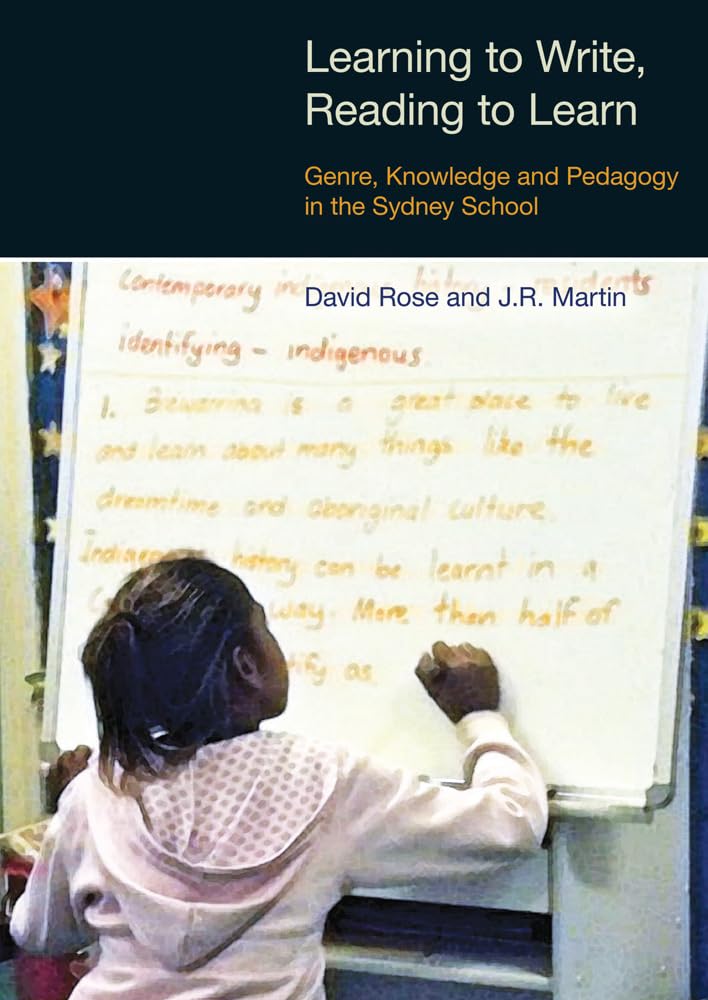 Learning to Write, Reading to Learn: Genre, Knowledge and Pedagogy in the Sydney School (Equinox Textbooks & Surveys in Linguistics) (Equinox Textbooks and Surveys in Linguistics)