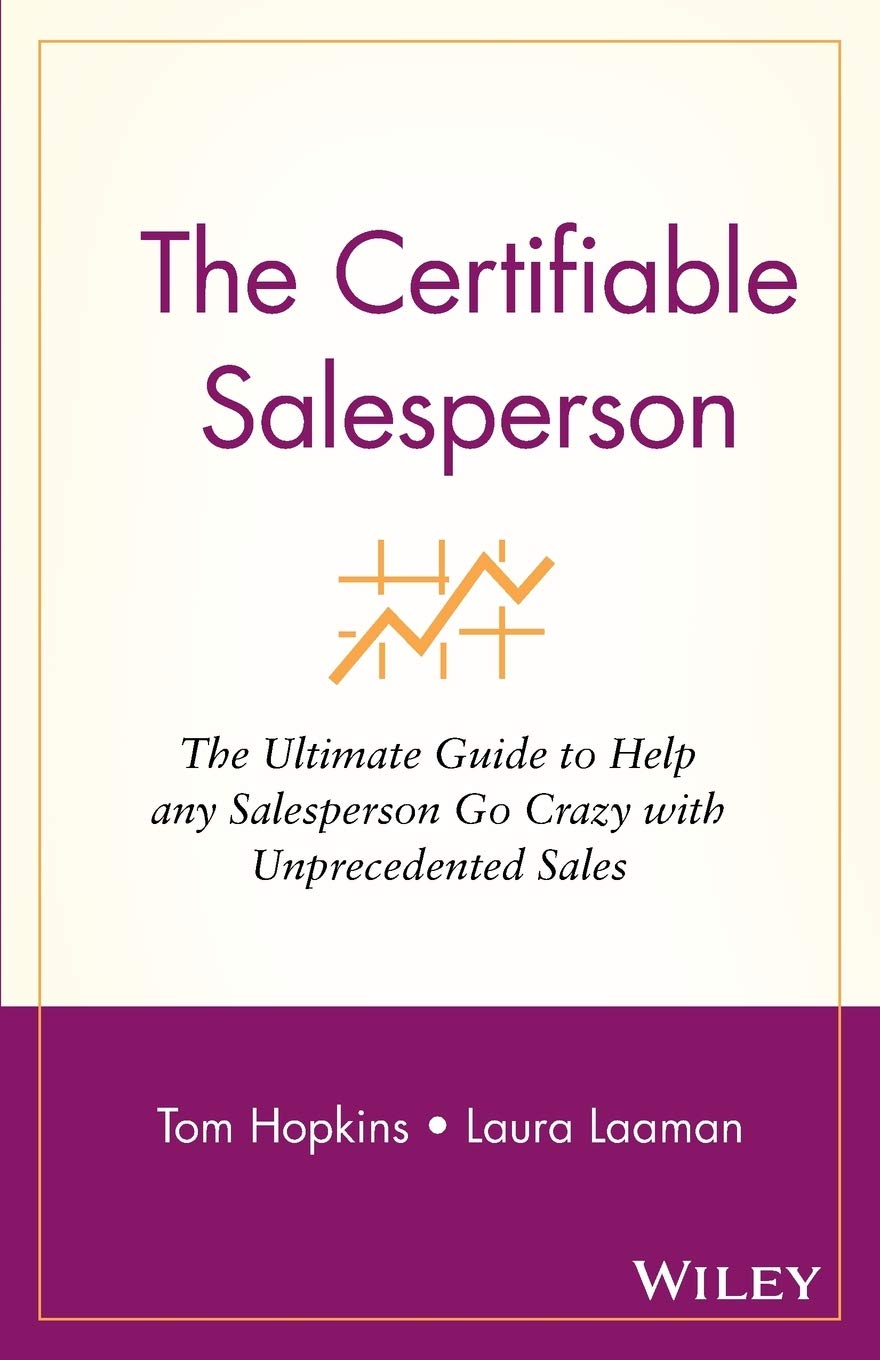 The Certifiable Salesperson : The Ultimate Guide to Help Any Salesperson Go Crazy with Unprecedented Sales!