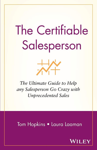 The Certifiable Salesperson : The Ultimate Guide to Help Any Salesperson Go Crazy with Unprecedented Sales!