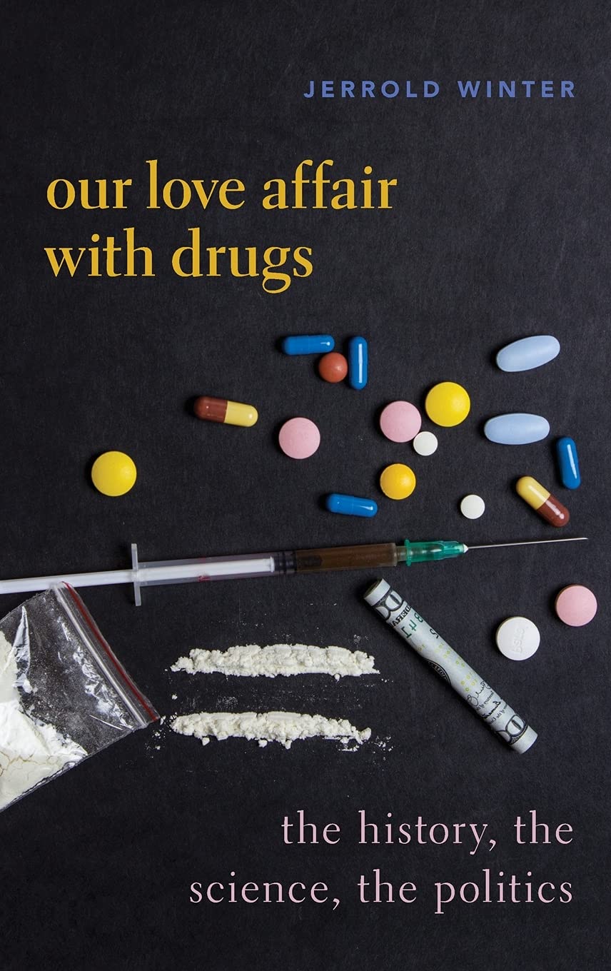 Our Love Affair with Drugs: The History, the Science, the Politics