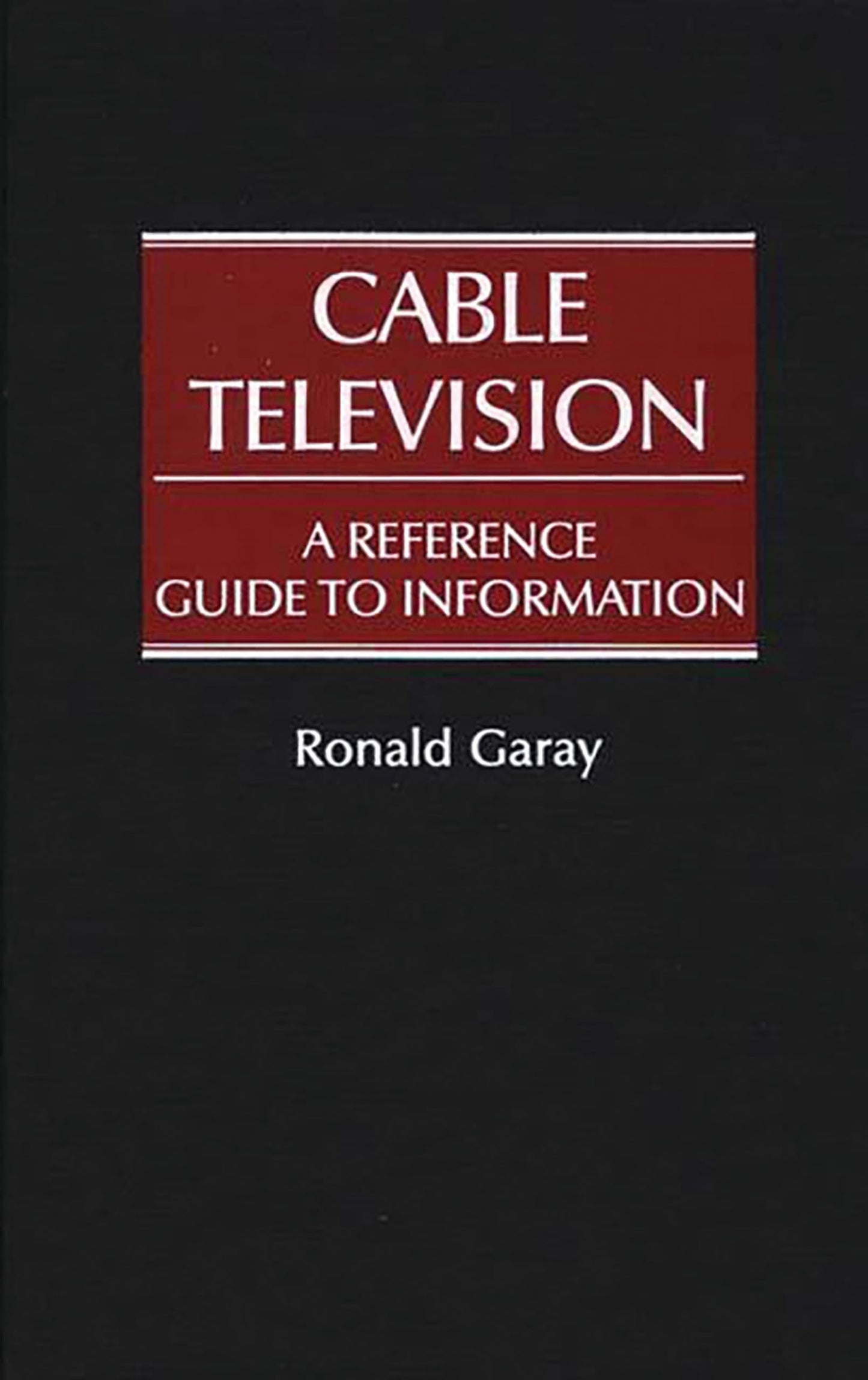 Cable Television: A Reference Guide to Information