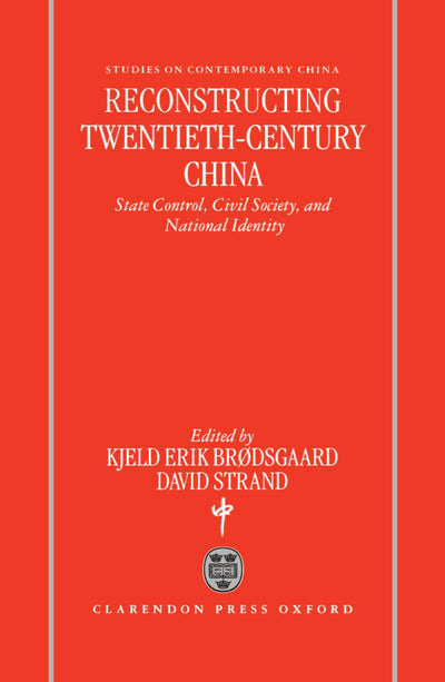 Reconstructing Twentieth-Century China: State Control, Civil Society, and National Identity (Studies on Contemporary China)