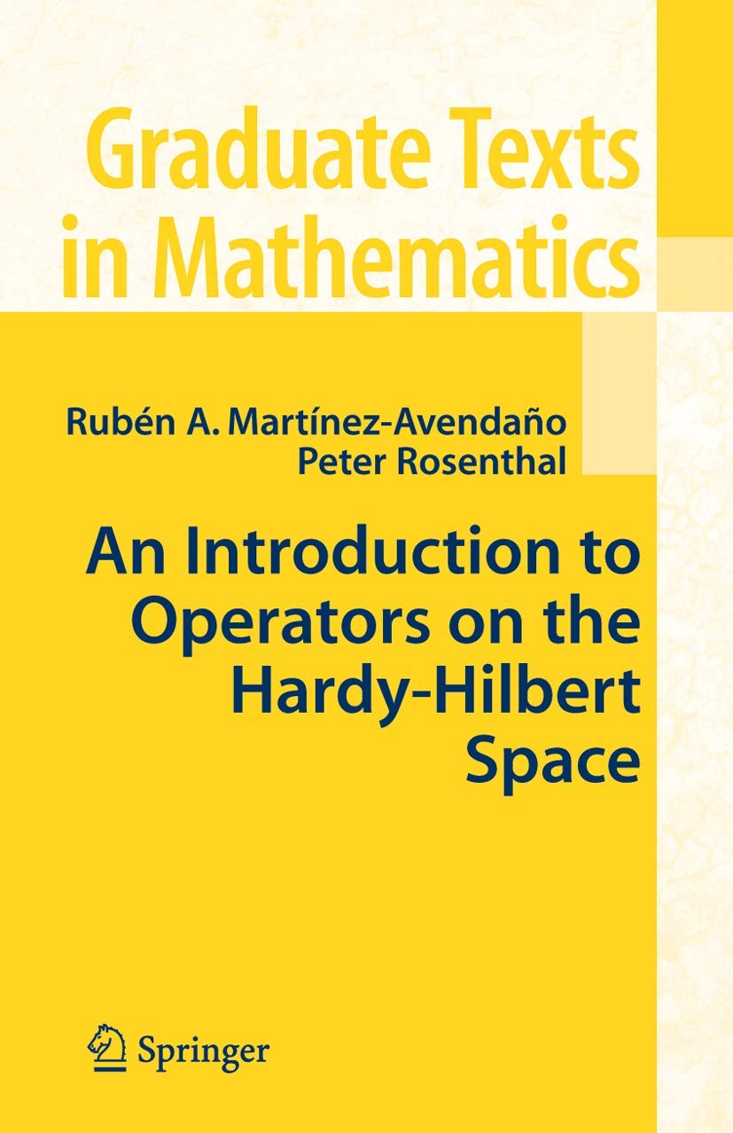 An Introduction to Operators on the Hardy-Hilbert Space (Graduate Texts in Mathematics, Vol. 237) (Graduate Texts in Mathematics, 237)
