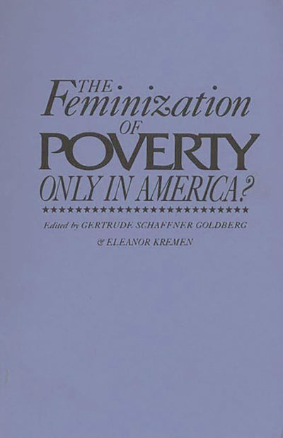 The Feminization of Poverty: Only in America? (Contributions in Women's Studies, 117)