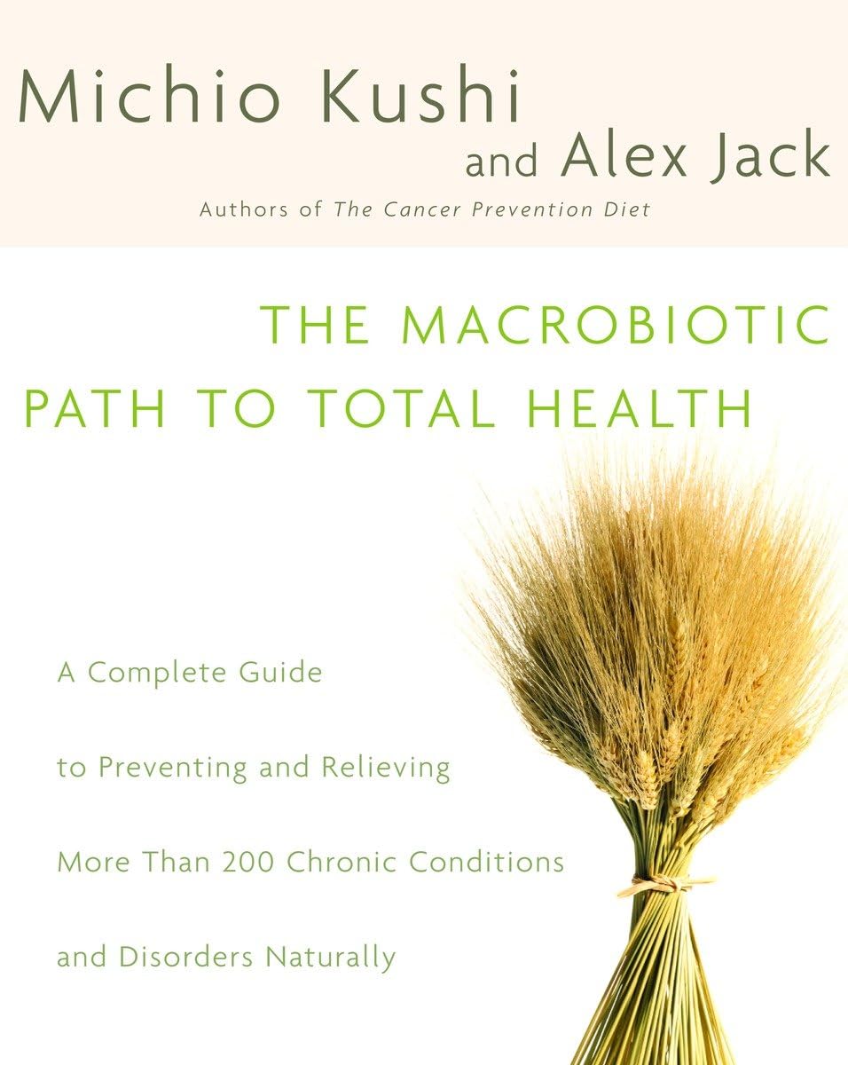 The Macrobiotic Path to Total Health: A Complete Guide to Na