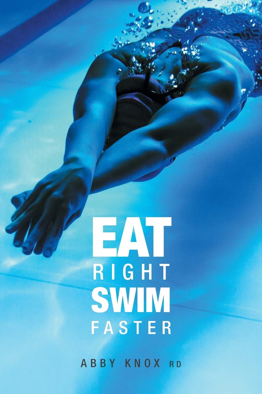 Eat Right, Swim Faster: Nutrition for Maximum Performance by