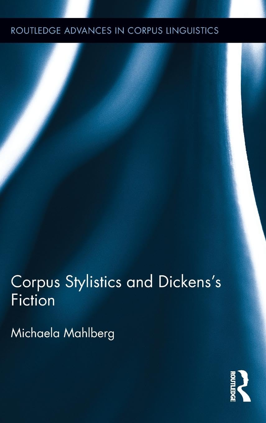 Corpus Stylistics and Dickens's Fiction (Routledge Advances