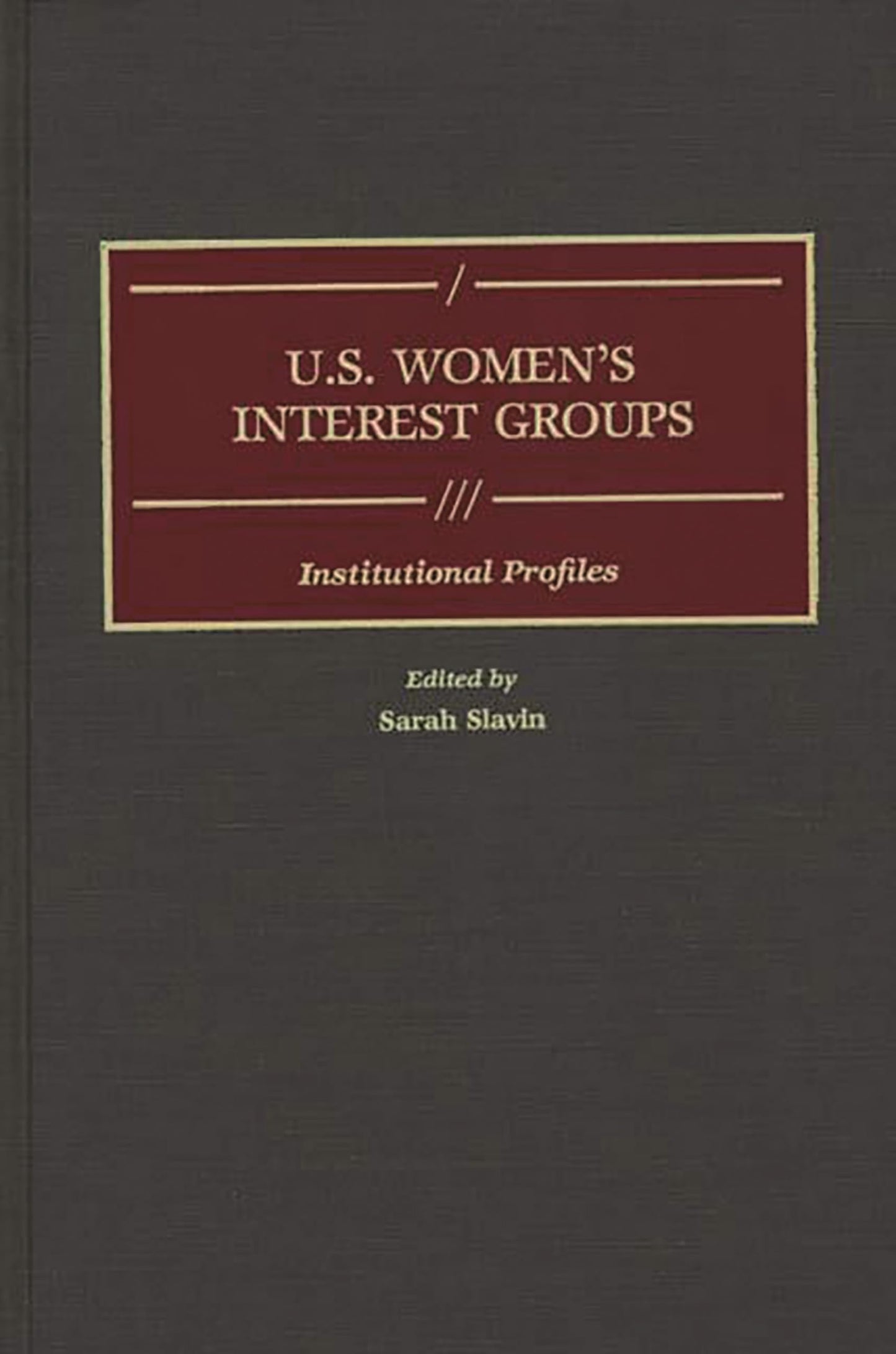 U.S. Women's Interest Groups: Institutional Profiles (Greenwood Reference Volumes on American Public Policy Formation)