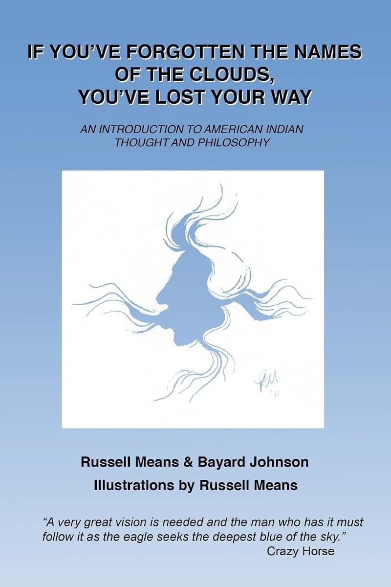 If You've Forgotten the Names of Clouds, You've Lost Your Way: An Introduction to American Indian Thought and Philosophy