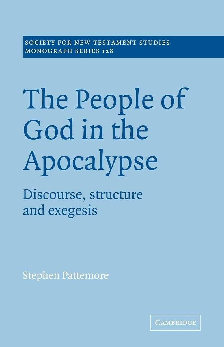 The People of God in the Apocalypse: Discourse, Structure and Exegesis (Society for New Testament Studies Monograph Series, Series Number 128)