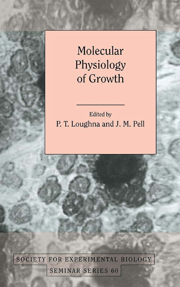 Molecular Physiology of Growth (Society for Experimental Biology Seminar Series, Series Number 60)