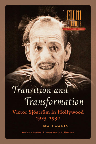 Transition and Transformation: Victor Sjstrm in Hollywood 1923-1930 (Amsterdam University Press - Film Culture in Transition)