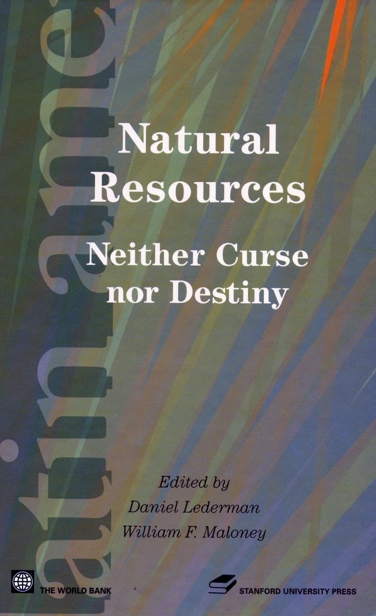 Natural Resources: Neither Curse Nor Destiny (Latin American Development Forum)