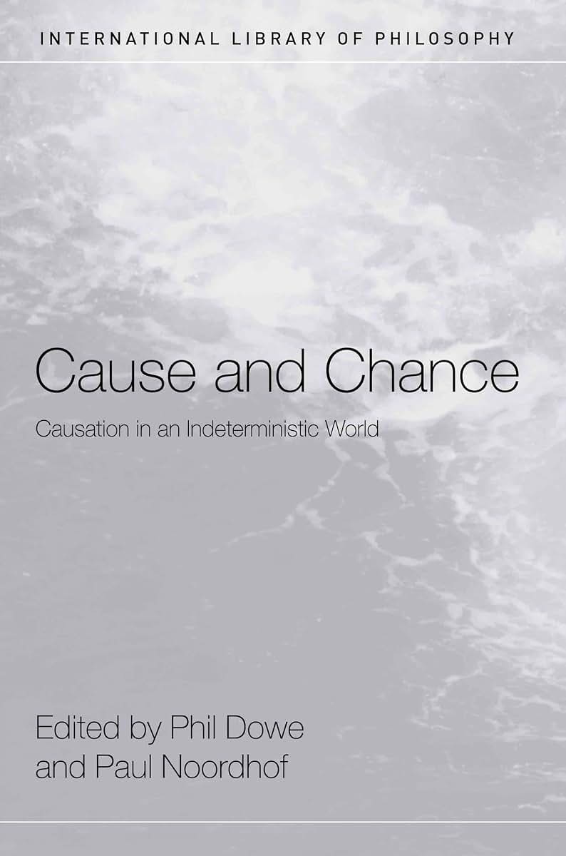 Cause and Chance: Causation in an Indeterministic World (International Library of Philosophy)