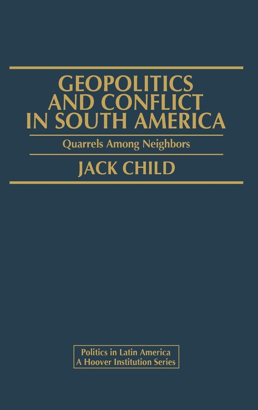 Geopolitics and Conflict in South America: Quarrels Among Neighbors