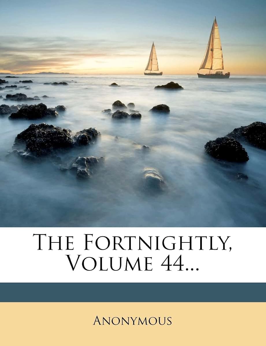 The Fortnightly, Volume 44...