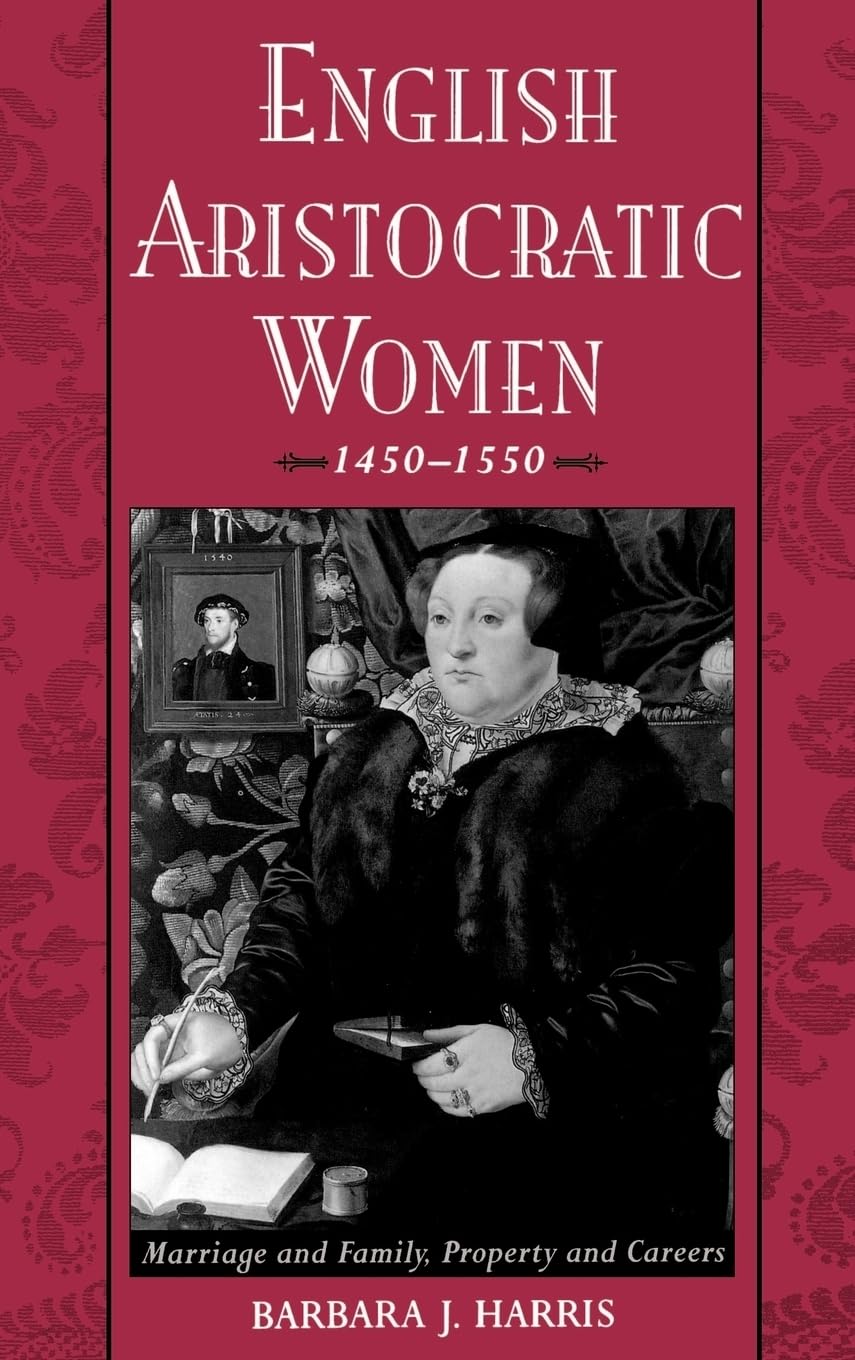 English Aristocratic Women, 1450-1550: Marriage and Family,
