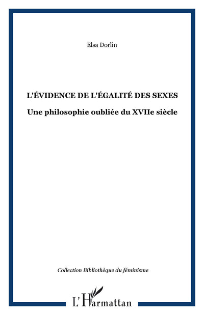L'ÉVIDENCE DE L'ÉGALITÉ DES SEXES: Une philosophie oubliée du XVIIe sicle (French Edition)