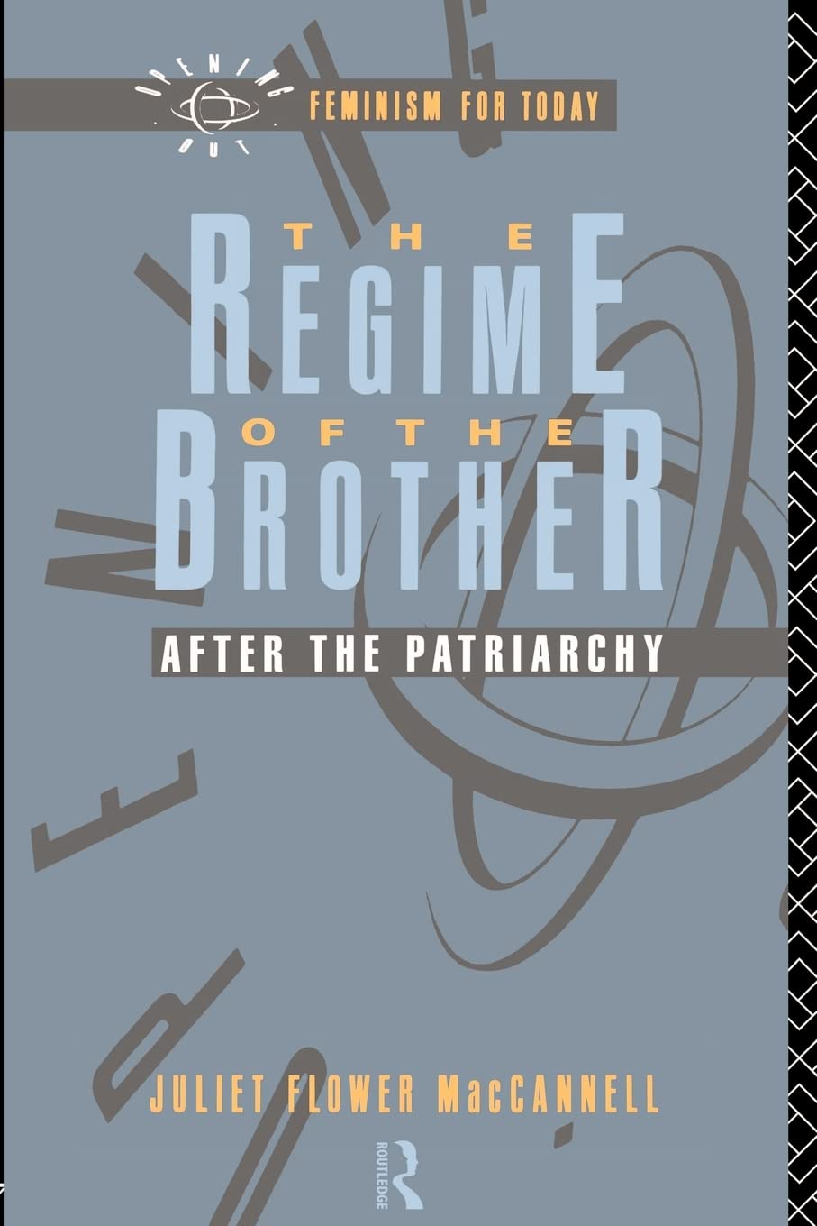 The Regime of the Brother: After the Patriarchy (Opening Out: Feminism for Today)