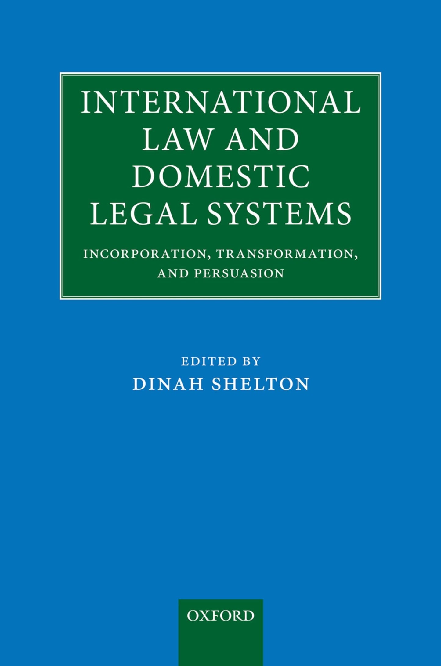 International Law and Domestic Legal Systems: Incorporation, Transformation, and Persuasion