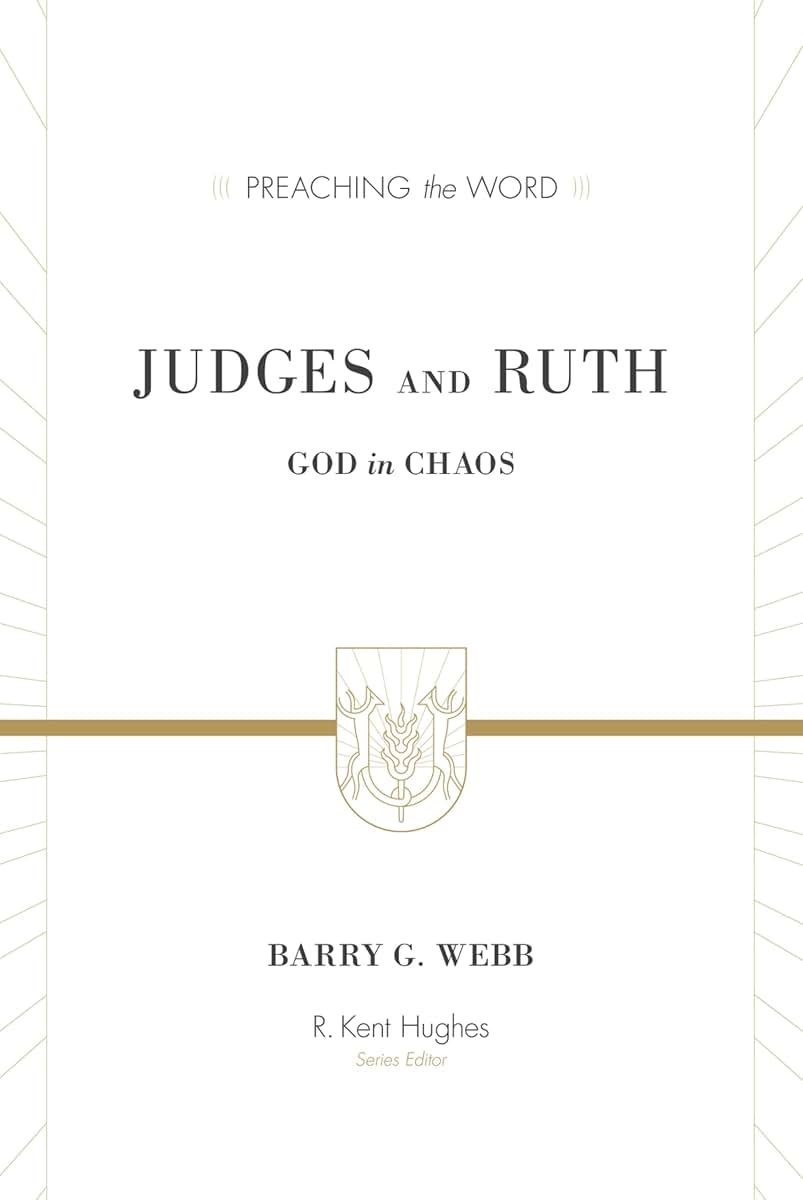 Judges and Ruth: God in Chaos (Preaching the Word Commentary): God in Chaos