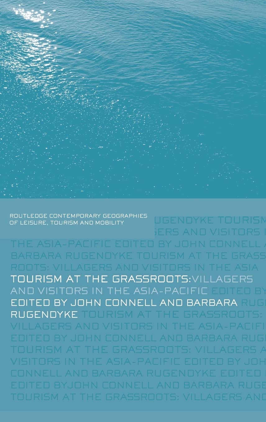 Tourism at the Grassroots: Villagers and Visitors in the Asia-Pacific (Contemporary Geographies of Leisure, Tourism and Mobility)