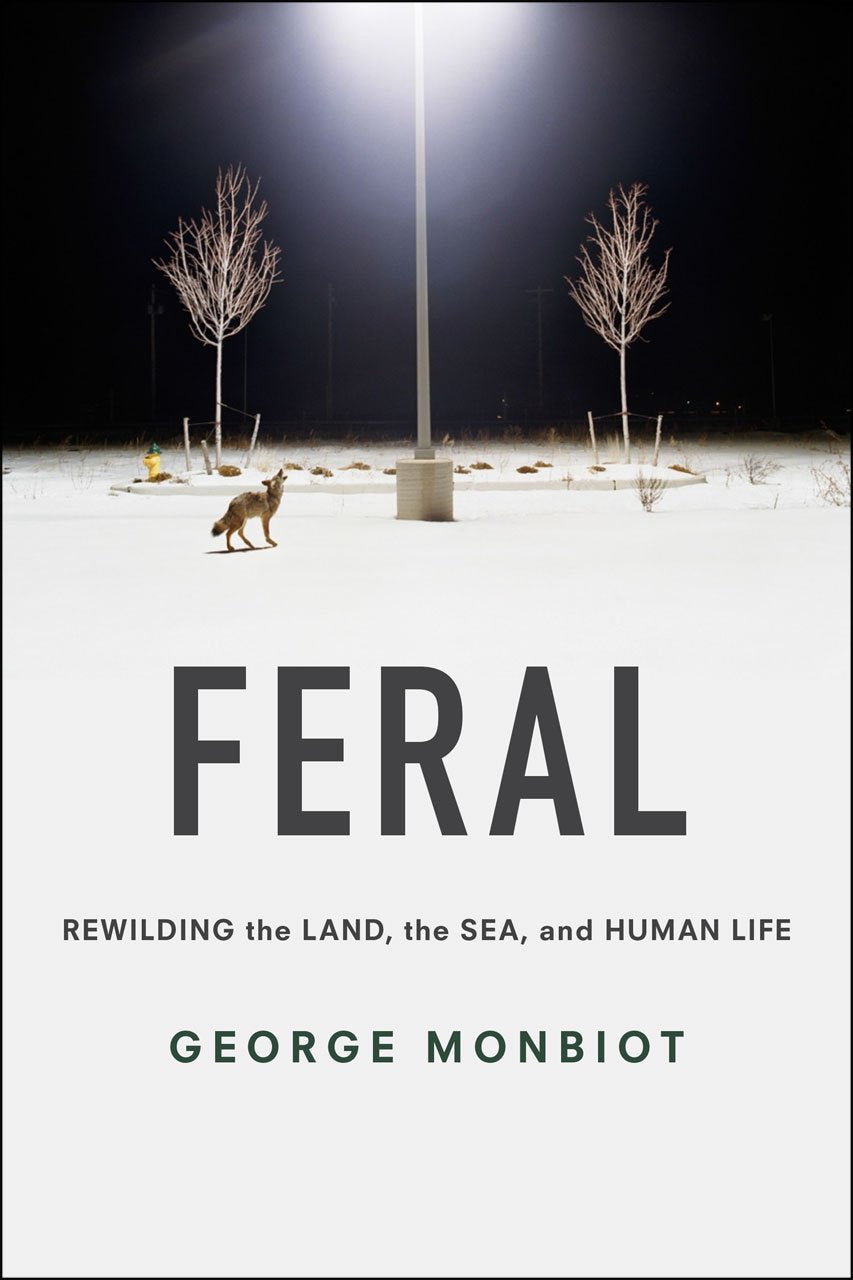 Feral: Rewilding the Land, the Sea, and Human Life by Monbio