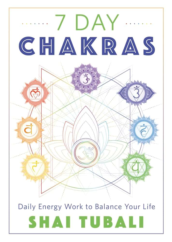 7 Day Chakras: Daily Energy Work to Balance Your Life