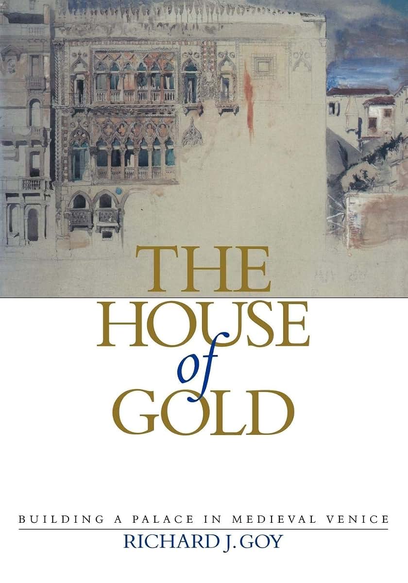 The House of Gold: Building a Palace in Medieval Venice