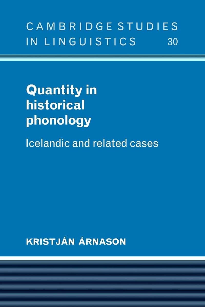 Quantity in Historical Phonology: Icelandic and Related Cases (Cambridge Studies in Linguistics, Series Number 30)