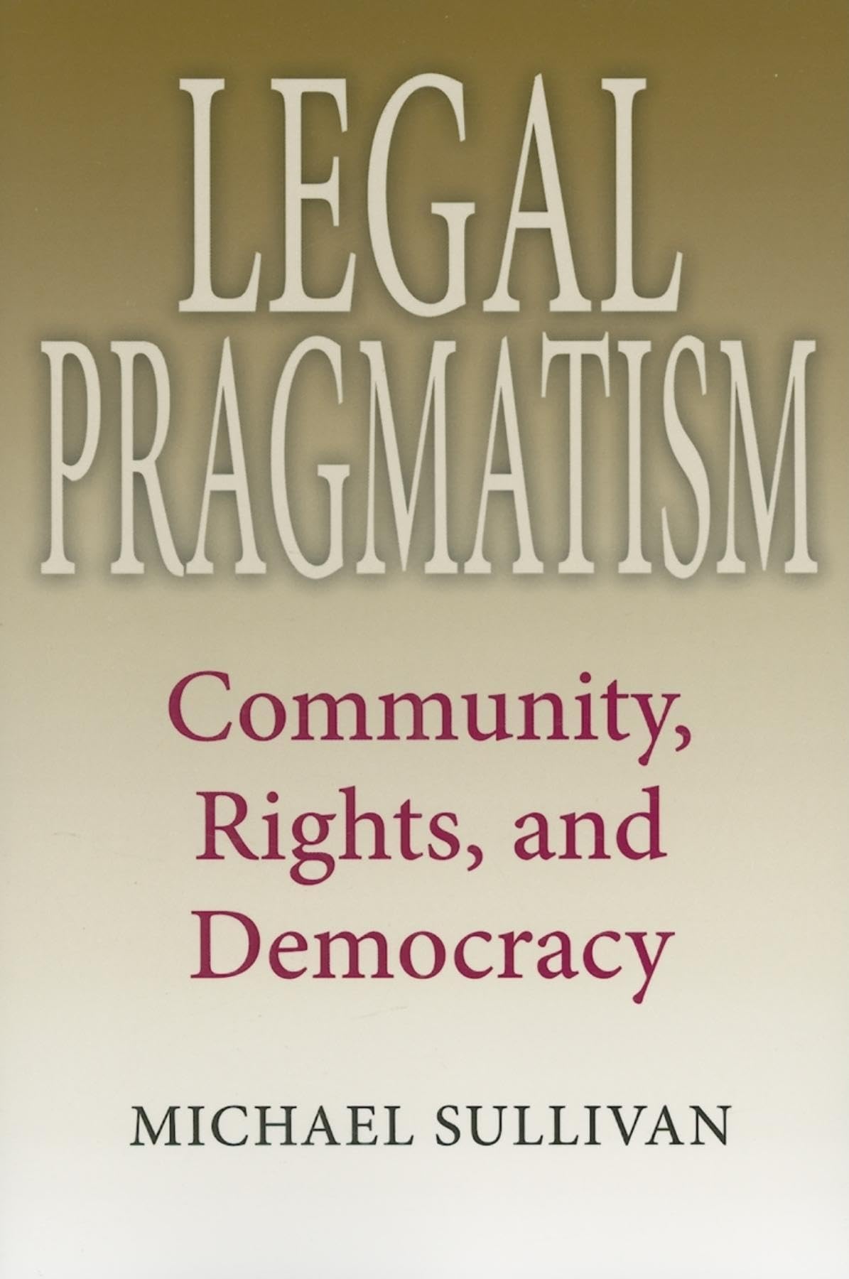 Legal Pragmatism: Community, Rights, and Democracy (American Philosophy)