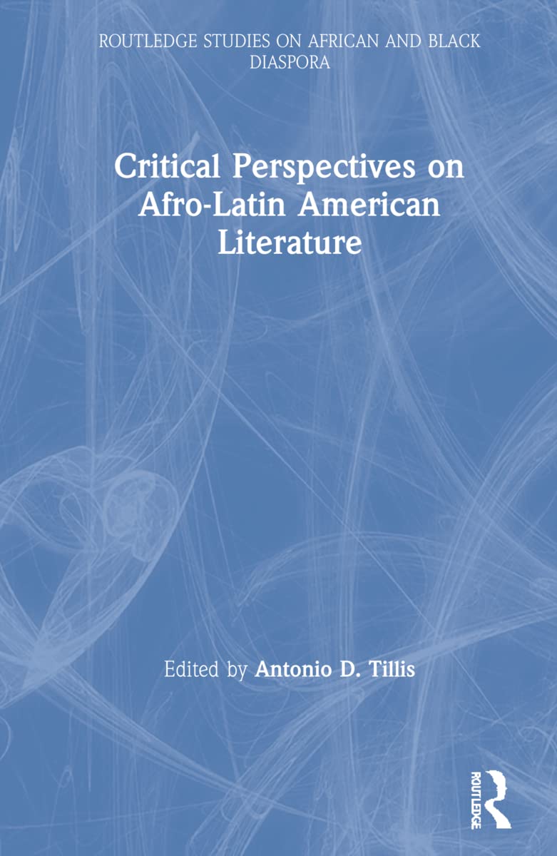 Critical Perspectives on Afro-Latin American Literature (Routledge Studies on African and Black Diaspora)