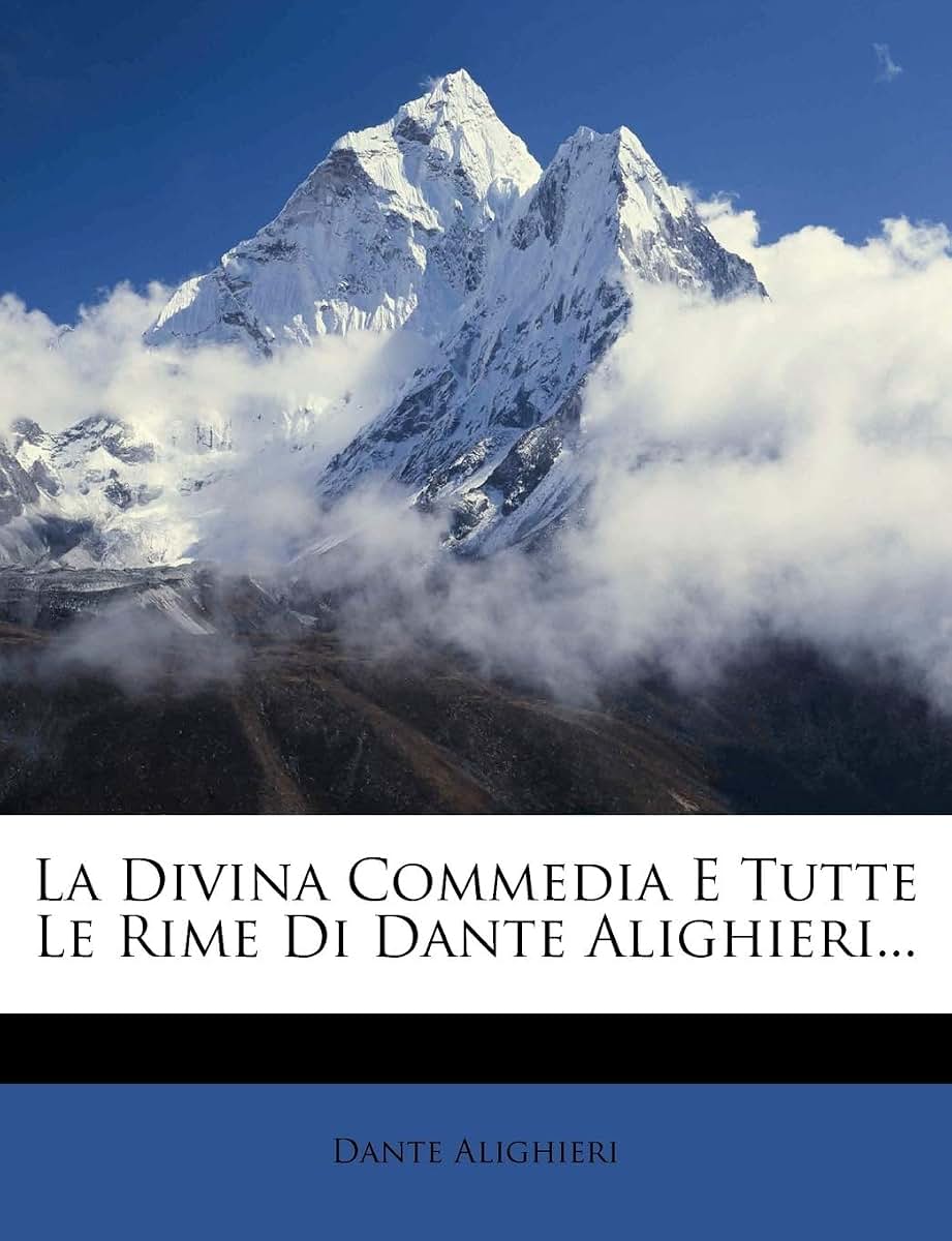 La Divina Commedia E Tutte Le Rime Di Dante Alighieri... (Italian Edition)